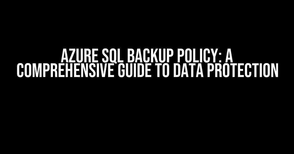 Azure SQL Backup Policy: A Comprehensive Guide to Data Protection