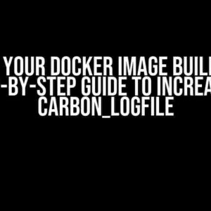 Boost Your Docker Image Building: A Step-by-Step Guide to Increasing CARBON_LOGFILE