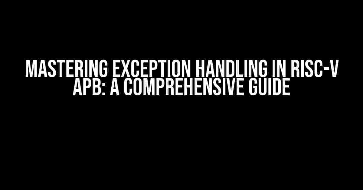 Mastering Exception Handling in RISC-V APB: A Comprehensive Guide