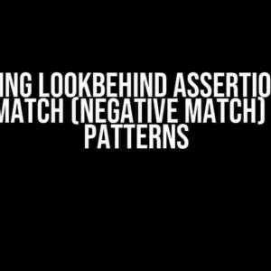 Mastering Lookbehind Assertions: How to Not Match (Negative Match) Certain Patterns