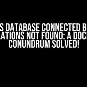 Postgres Database Connected but Table Relations Not Found: A Docker Conundrum Solved!